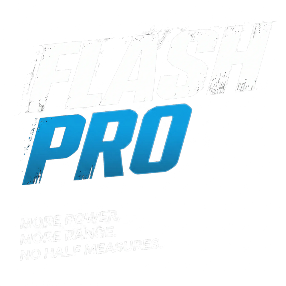 FLASH PRO - More power. More range. No half measures.